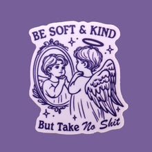 Load image into Gallery viewer, "Be Soft And Kind but Take No Shit" Sticker