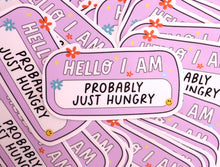 Load image into Gallery viewer, "...Probably Just Hungry" Sticker